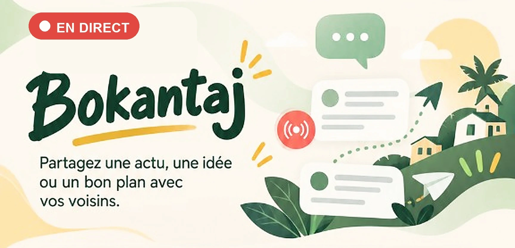 Bokantaj, en direct. Partagez une actu, une idée ou un bon plan avec vos voisins.